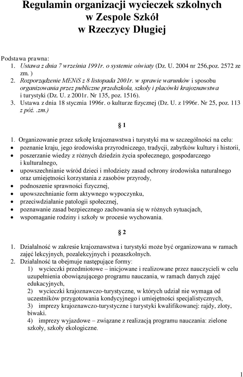 Ustawa z dnia 18 stycznia 1996r. o kulturze fizycznej (Dz. U. z 1996r. Nr 25, poz. 113 z póź..zm.) 1 1.