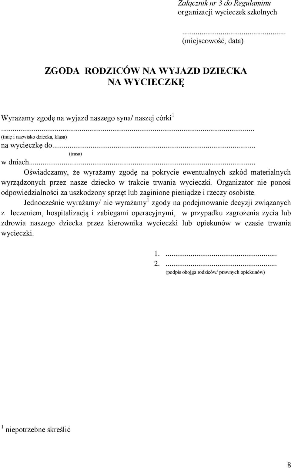 .. Oświadczamy, że wyrażamy zgodę na pokrycie ewentualnych szkód materialnych wyrządzonych przez nasze dziecko w trakcie trwania wycieczki.