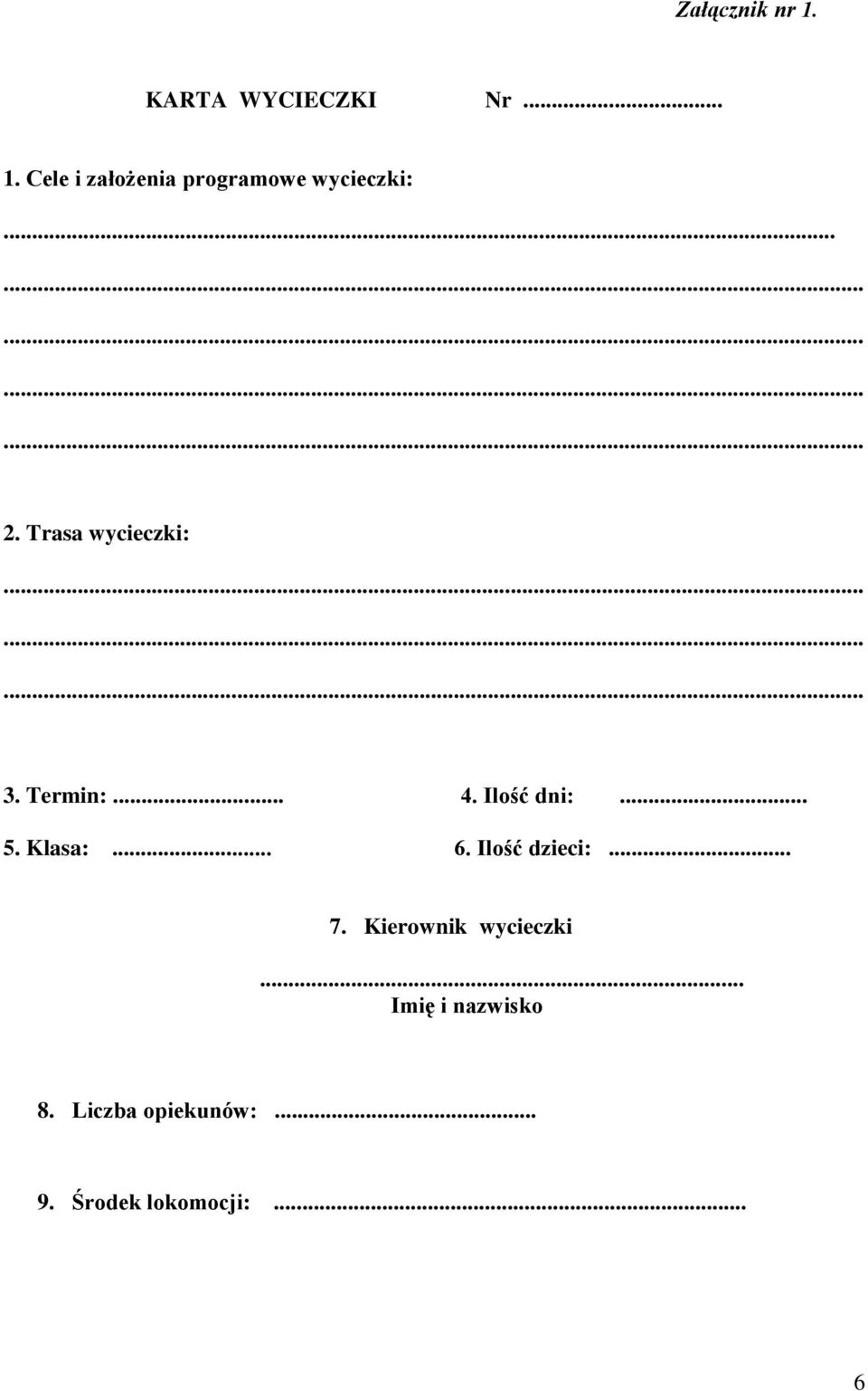 Klasa:... 6. Ilość dzieci:... 7. Kierownik wycieczki... 8.
