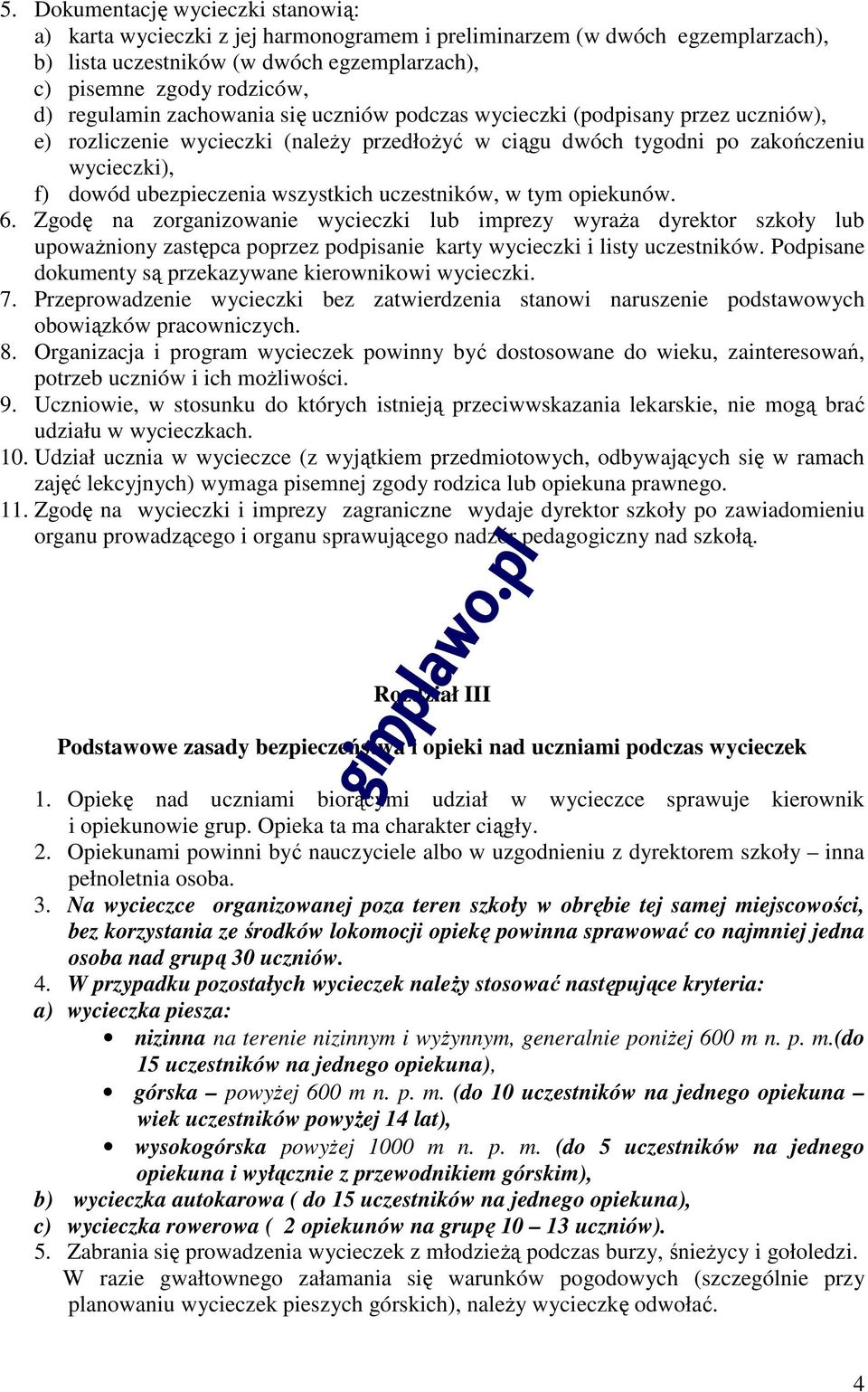 wszystkich uczestników, w tym opiekunów. 6. Zgodę na zorganizowanie wycieczki lub imprezy wyraża dyrektor szkoły lub upoważniony zastępca poprzez podpisanie karty wycieczki i listy uczestników.