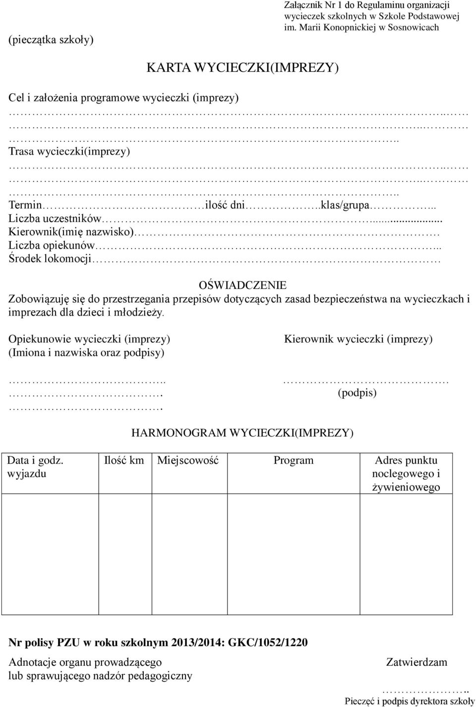 .. Środek lokomocji OŚWIADCZENIE Zobowiązuję się do przestrzegania przepisów dotyczących zasad bezpieczeństwa na wycieczkach i imprezach dla dzieci i młodzieży.