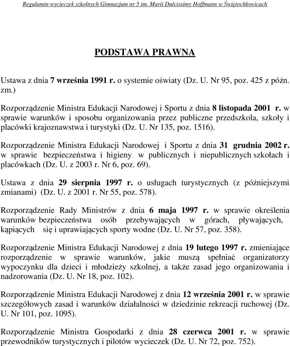 Rozporządzenie Ministra Edukacji Narodowej i Sportu z dnia 31 grudnia 2002 r. w sprawie bezpieczeństwa i higieny w publicznych i niepublicznych szkołach i placówkach (Dz. U. z 2003 r. Nr 6, poz. 69).