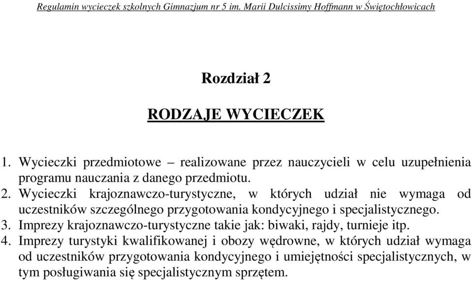 Wycieczki krajoznawczo-turystyczne, w których udział nie wymaga od uczestników szczególnego przygotowania kondycyjnego i specjalistycznego. 3.