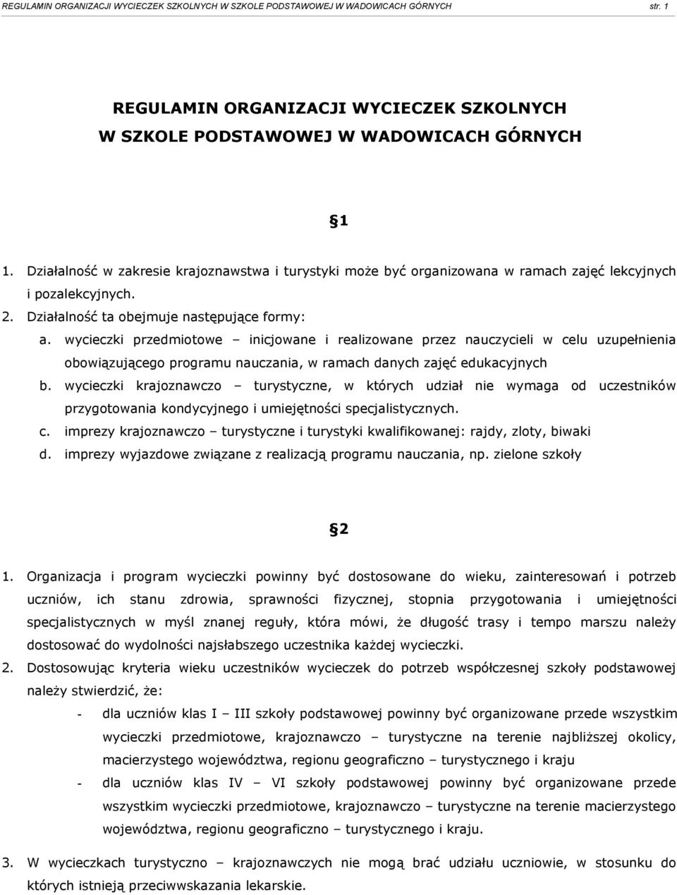 wycieczki przedmiotowe inicjowane i realizowane przez nauczycieli w celu uzupełnienia obowiązującego programu nauczania, w ramach danych zajęć edukacyjnych b.