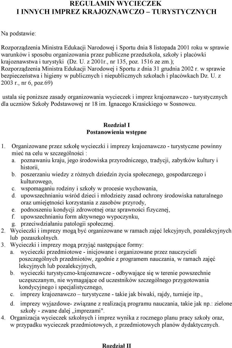 w sprawie bezpieczeństwa i higieny w publicznych i niepublicznych szkołach i placówkach Dz. U. z 2003 r., nr 6, poz.