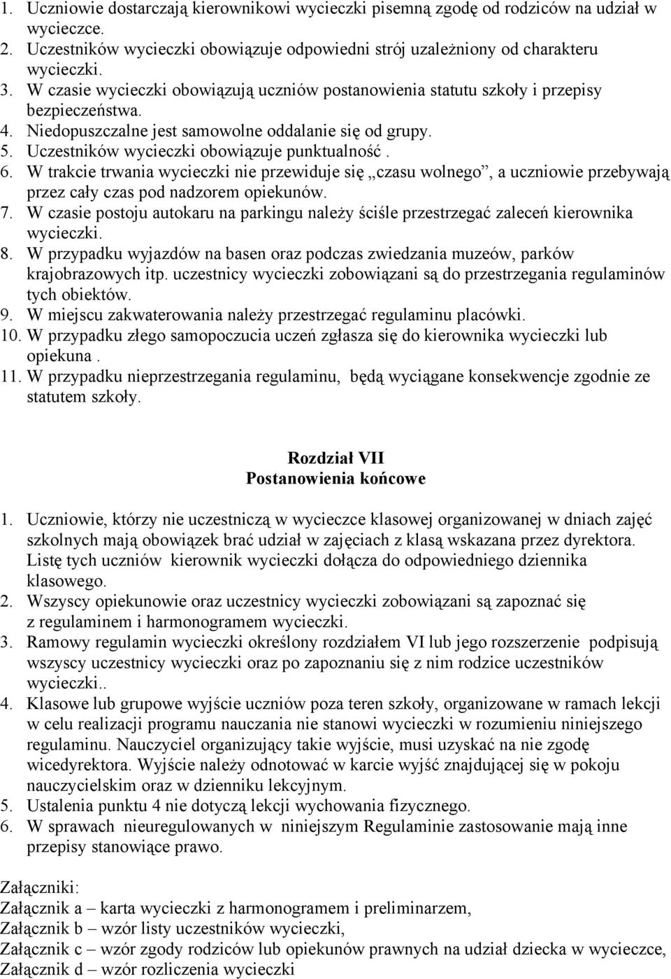 Uczestników wycieczki obowiązuje punktualność. 6. W trakcie trwania wycieczki nie przewiduje się czasu wolnego, a uczniowie przebywają przez cały czas pod nadzorem opiekunów. 7.