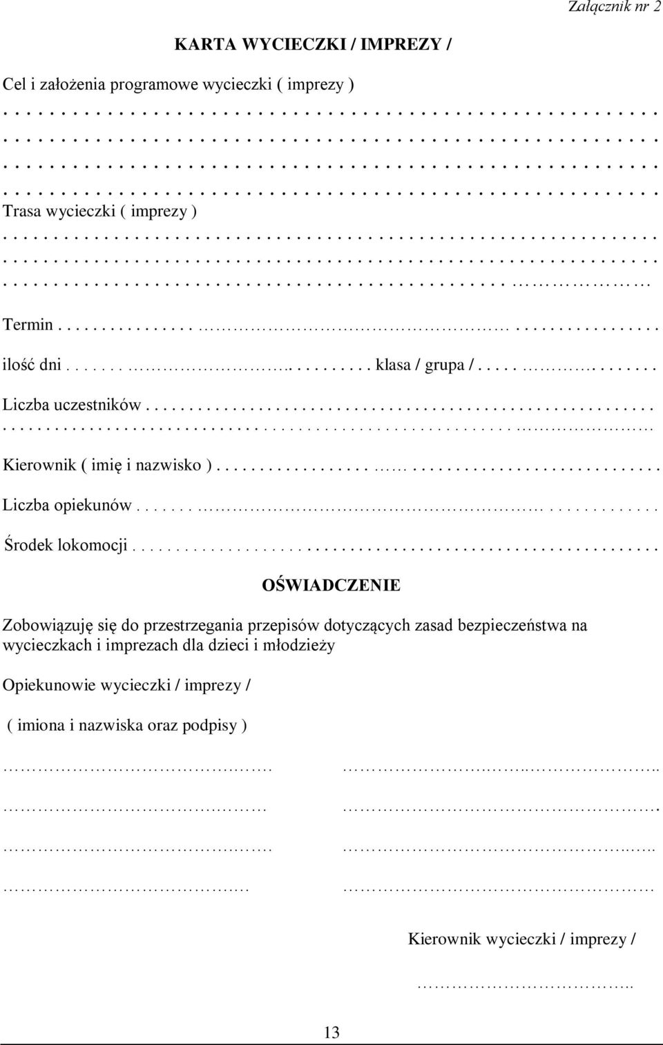 ................. klasa / grupa /............. Liczba uczestników...................................................................................................................... Kierownik ( imię i nazwisko ).