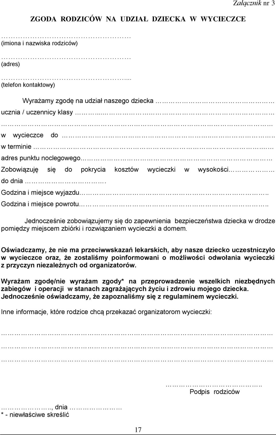 . Jednocześnie zobowiązujemy się do zapewnienia bezpieczeństwa dziecka w drodze pomiędzy miejscem zbiórki i rozwiązaniem wycieczki a domem.