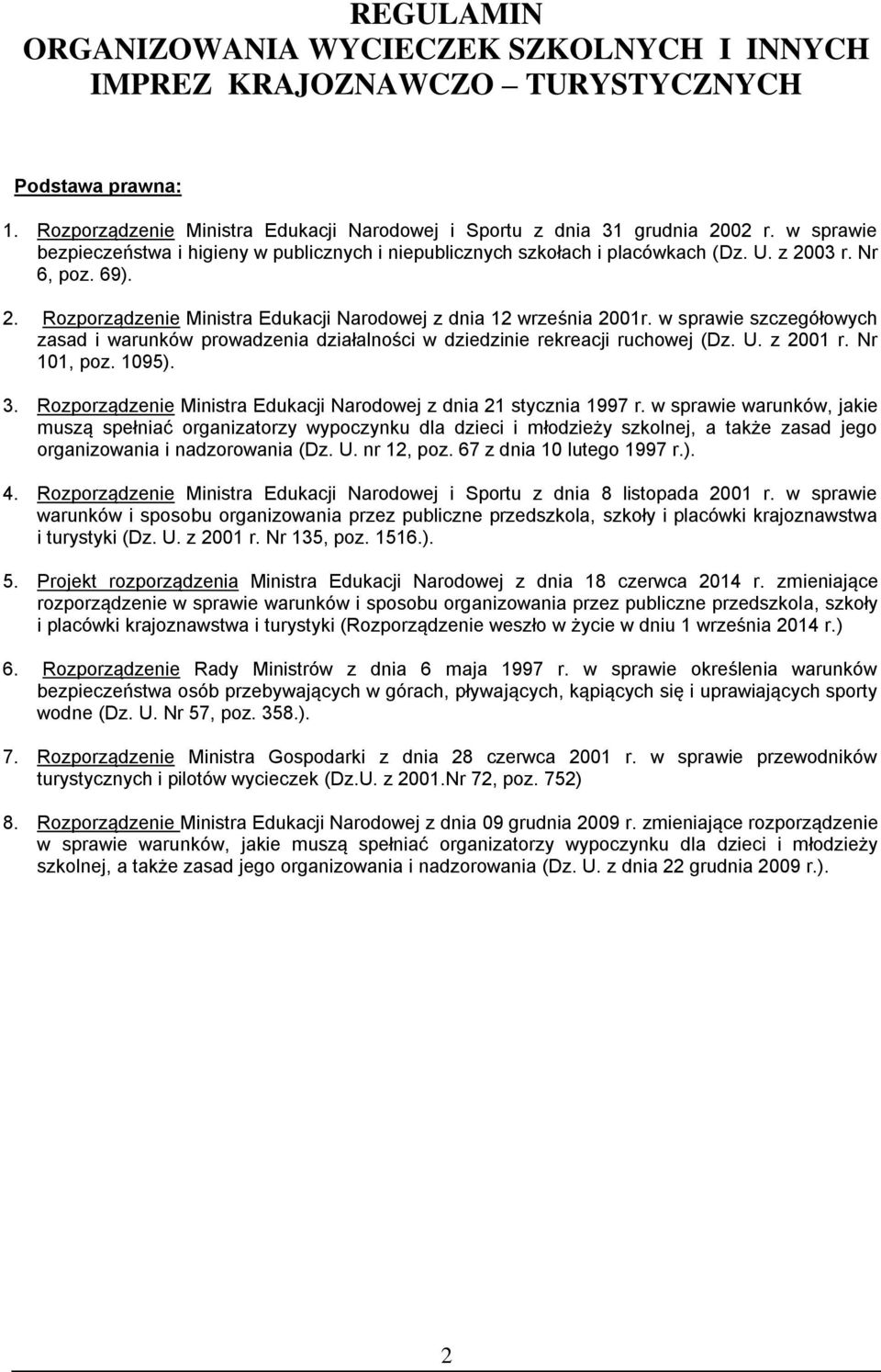w sprawie szczegółowych zasad i warunków prowadzenia działalności w dziedzinie rekreacji ruchowej (Dz. U. z 2001 r. Nr 101, poz. 1095). 3.