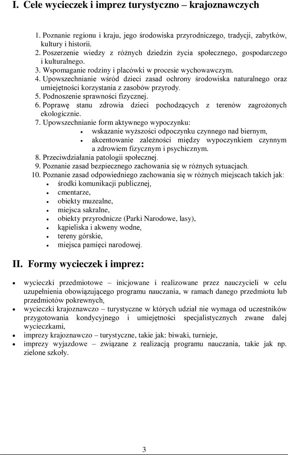 Upowszechnianie wśród dzieci zasad ochrony środowiska naturalnego oraz umiejętności korzystania z zasobów przyrody. 5. Podnoszenie sprawności fizycznej. 6.