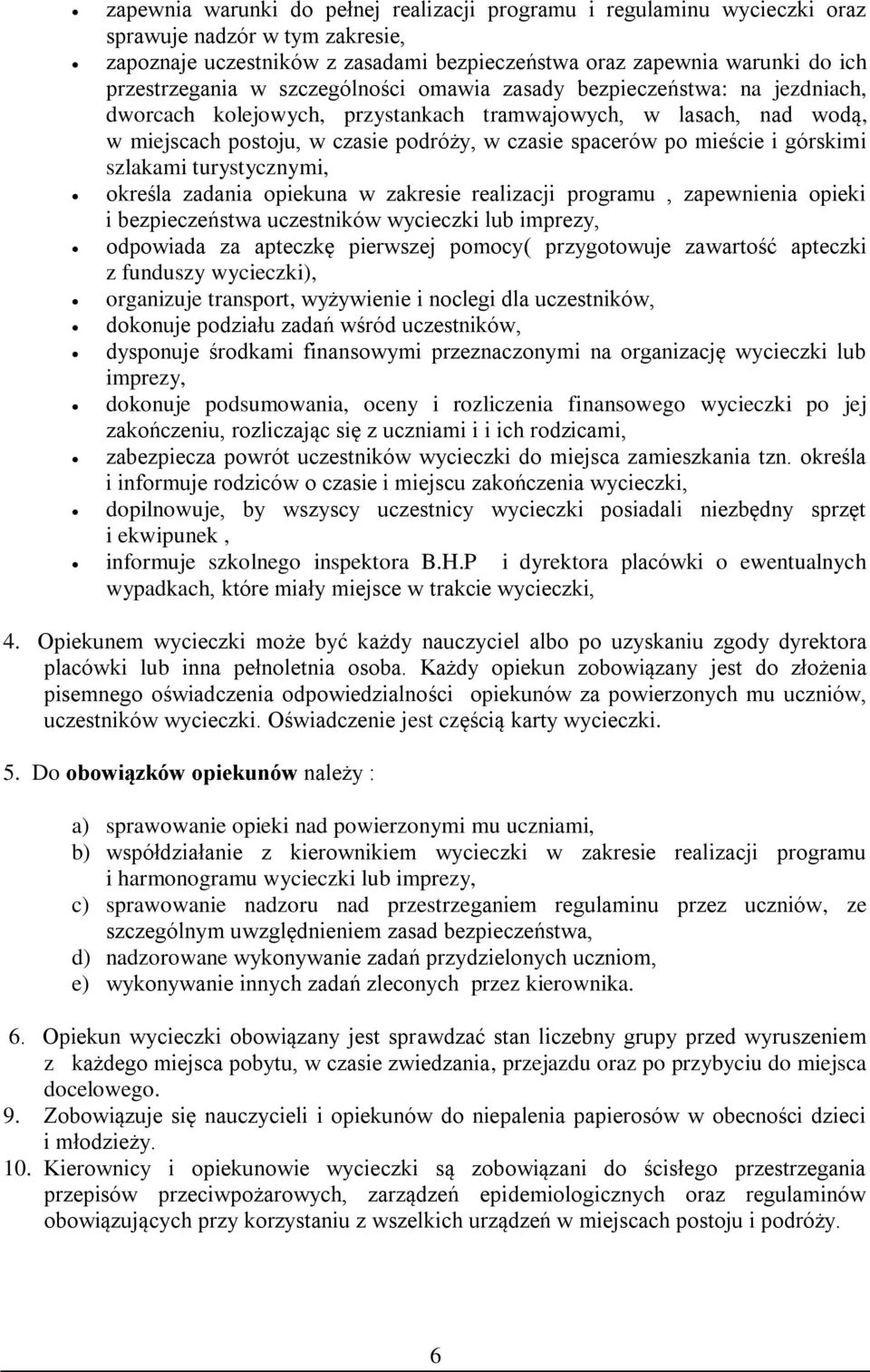 górskimi szlakami turystycznymi, określa zadania opiekuna w zakresie realizacji programu, zapewnienia opieki i bezpieczeństwa uczestników wycieczki lub imprezy, odpowiada za apteczkę pierwszej