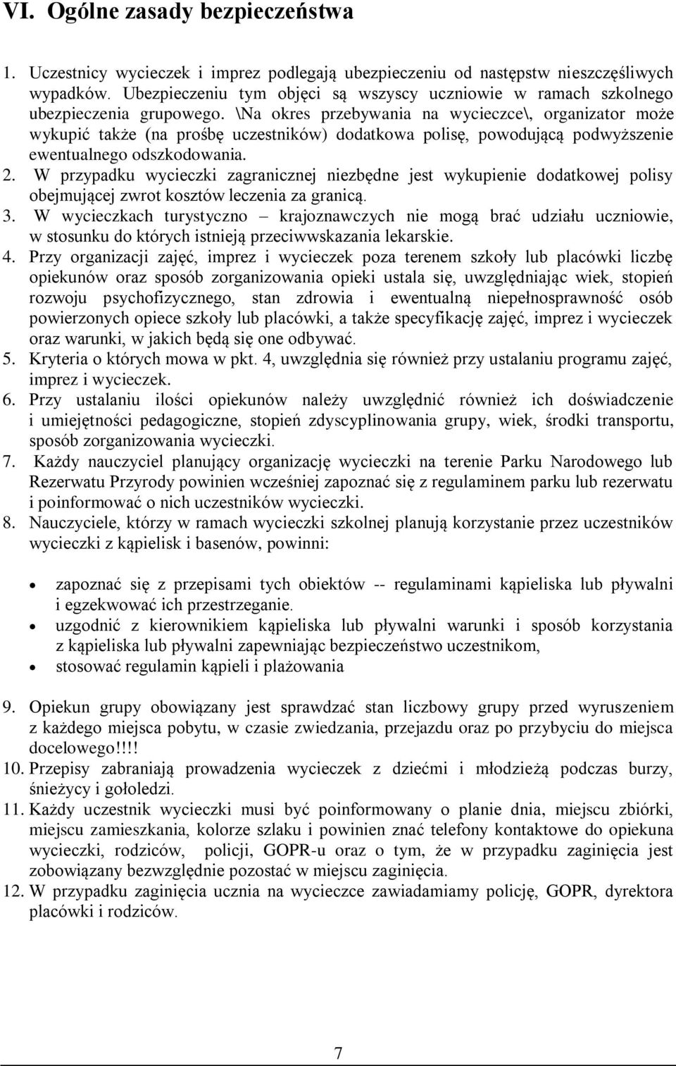 \Na okres przebywania na wycieczce\, organizator może wykupić także (na prośbę uczestników) dodatkowa polisę, powodującą podwyższenie ewentualnego odszkodowania. 2.