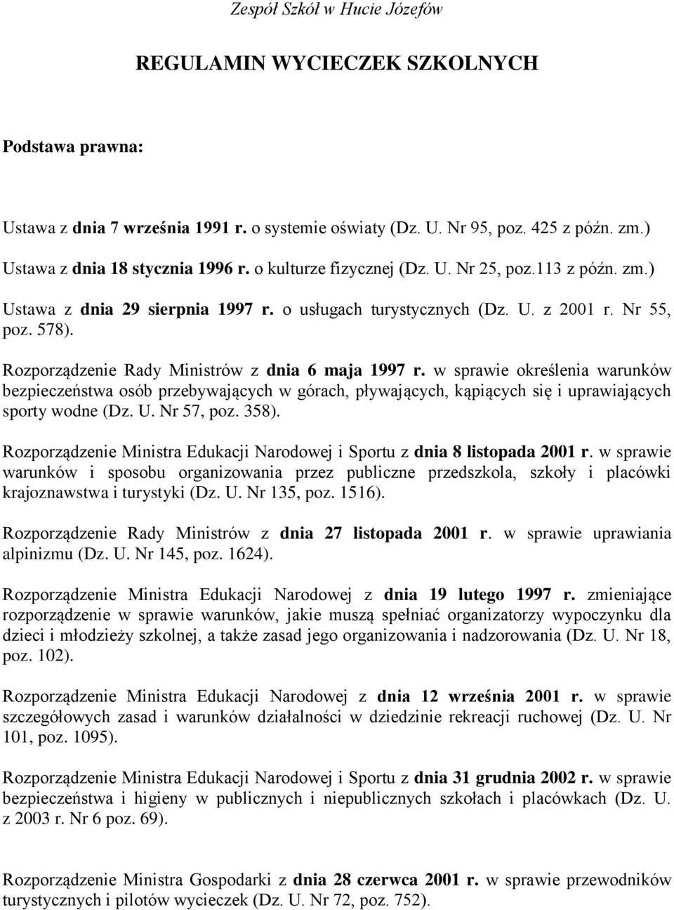 w sprawie określenia warunków bezpieczeństwa osób przebywających w górach, pływających, kąpiących się i uprawiających sporty wodne (Dz. U. Nr 57, poz. 358).