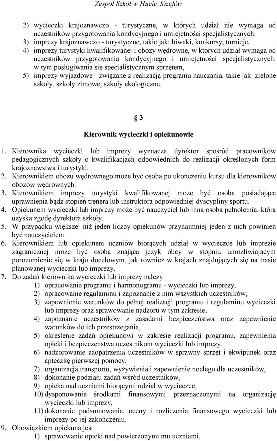 posługiwania się specjalistycznym sprzętem, 5) imprezy wyjazdowe - związane z realizacją programu nauczania, takie jak: zielone szkoły, szkoły zimowe, szkoły ekologiczne.