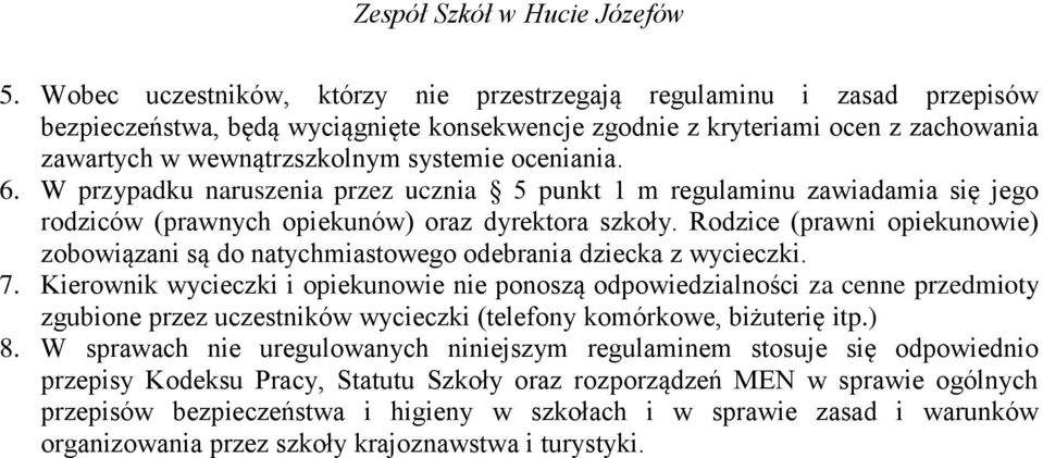 Rodzice (prawni opiekunowie) zobowiązani są do natychmiastowego odebrania dziecka z wycieczki. 7.