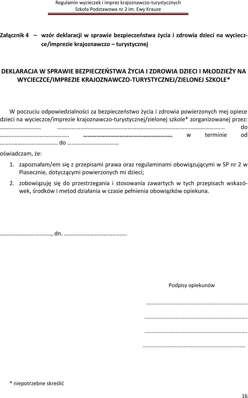 krajoznawczo-turystycznej/zielonej szkole* zorganizowanej przez:......... do....... w terminie od..... do.. oświadczam, że: 1.
