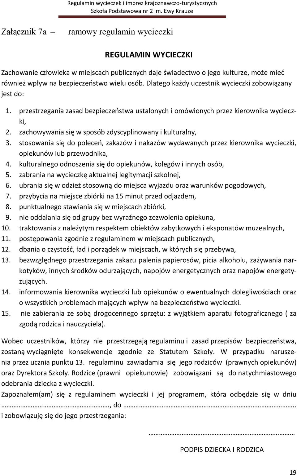 zachowywania się w sposób zdyscyplinowany i kulturalny, 3. stosowania się do poleceo, zakazów i nakazów wydawanych przez kierownika wycieczki, opiekunów lub przewodnika, 4.