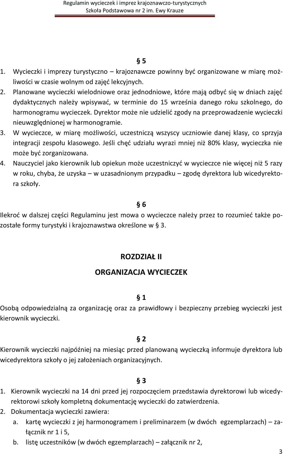 Dyrektor może nie udzielid zgody na przeprowadzenie wycieczki nieuwzględnionej w harmonogramie. 3.