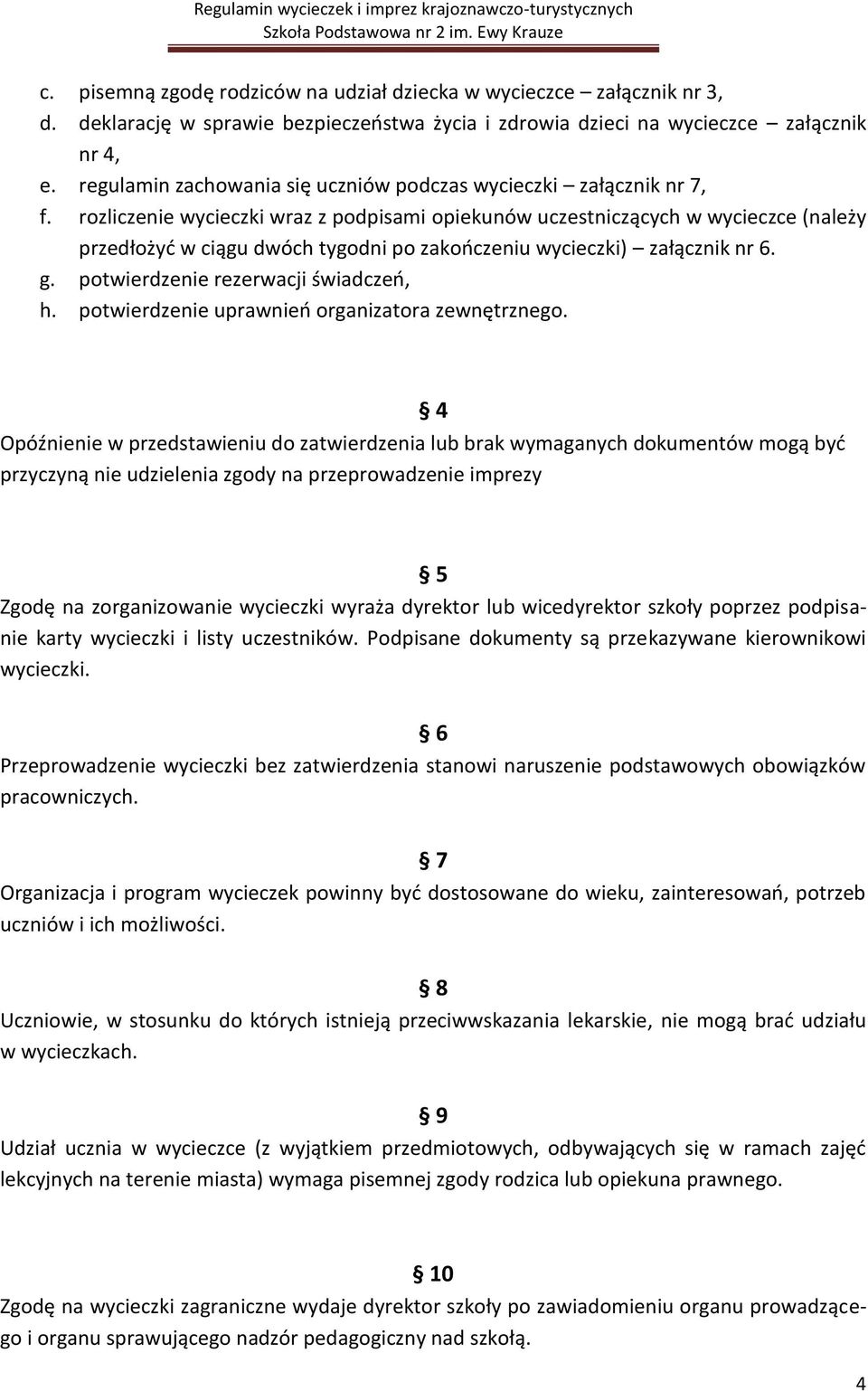 rozliczenie wycieczki wraz z podpisami opiekunów uczestniczących w wycieczce (należy przedłożyd w ciągu dwóch tygodni po zakooczeniu wycieczki) załącznik nr 6. g.