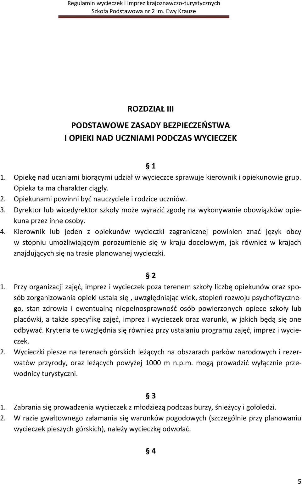 Kierownik lub jeden z opiekunów wycieczki zagranicznej powinien znad język obcy w stopniu umożliwiającym porozumienie się w kraju docelowym, jak również w krajach znajdujących się na trasie