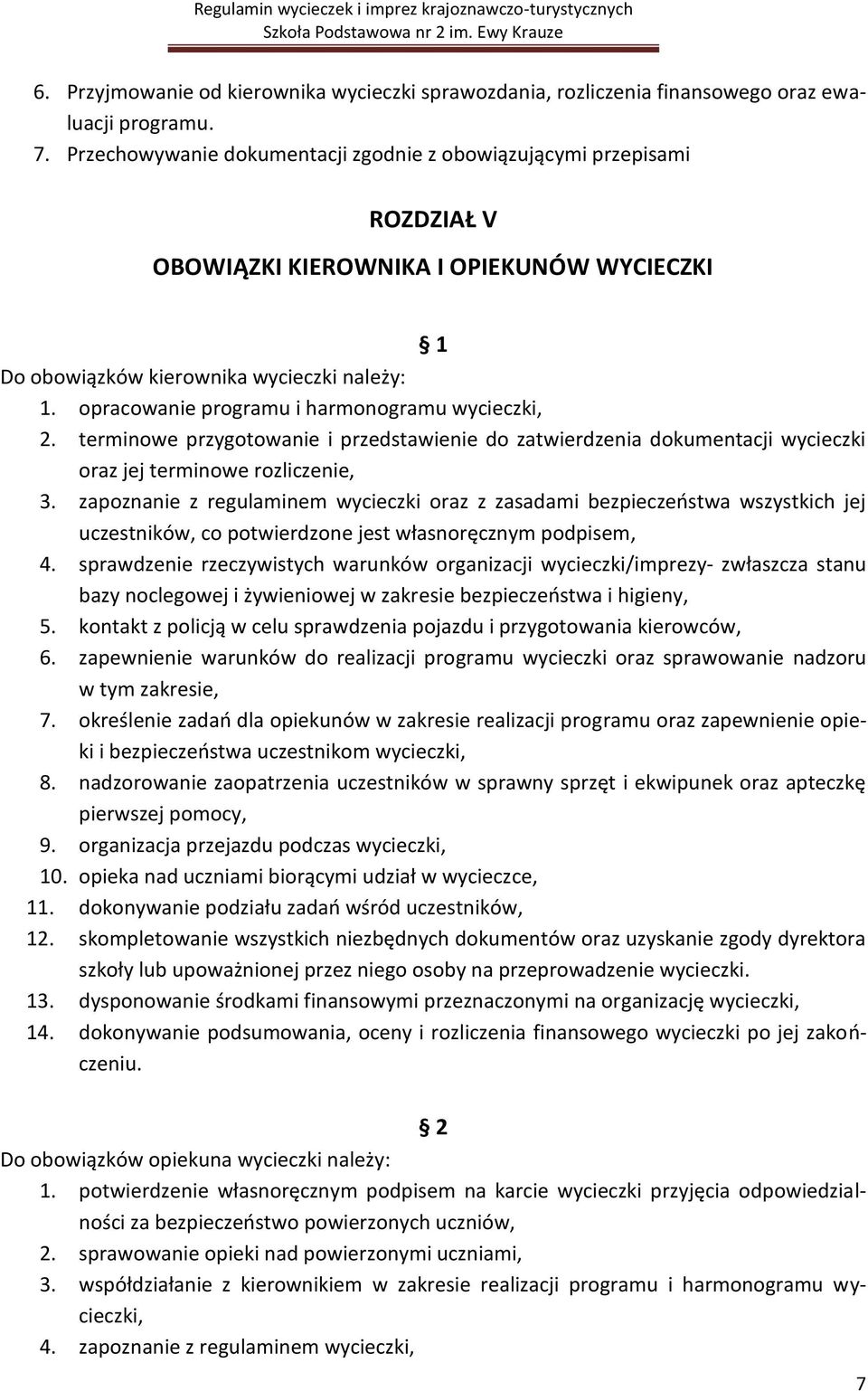 opracowanie programu i harmonogramu wycieczki, 2. terminowe przygotowanie i przedstawienie do zatwierdzenia dokumentacji wycieczki oraz jej terminowe rozliczenie, 3.
