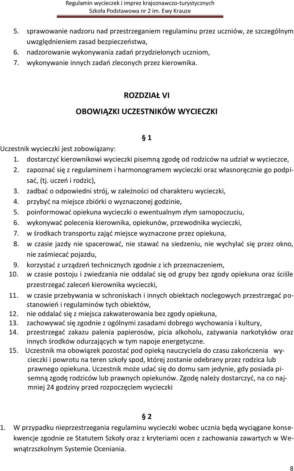 dostarczyd kierownikowi wycieczki pisemną zgodę od rodziców na udział w wycieczce, 2. zapoznad się z regulaminem i harmonogramem wycieczki oraz własnoręcznie go podpisad, (tj. uczeo i rodzic), 3.