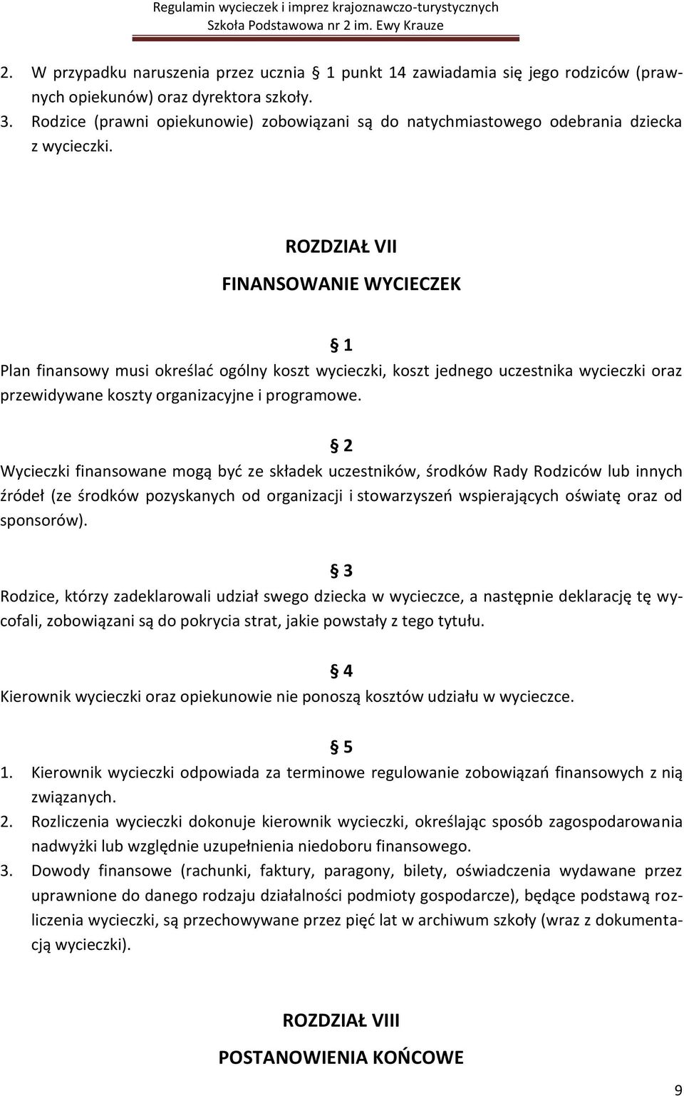 ROZDZIAŁ VII FINANSOWANIE WYCIECZEK 1 Plan finansowy musi określad ogólny koszt wycieczki, koszt jednego uczestnika wycieczki oraz przewidywane koszty organizacyjne i programowe.