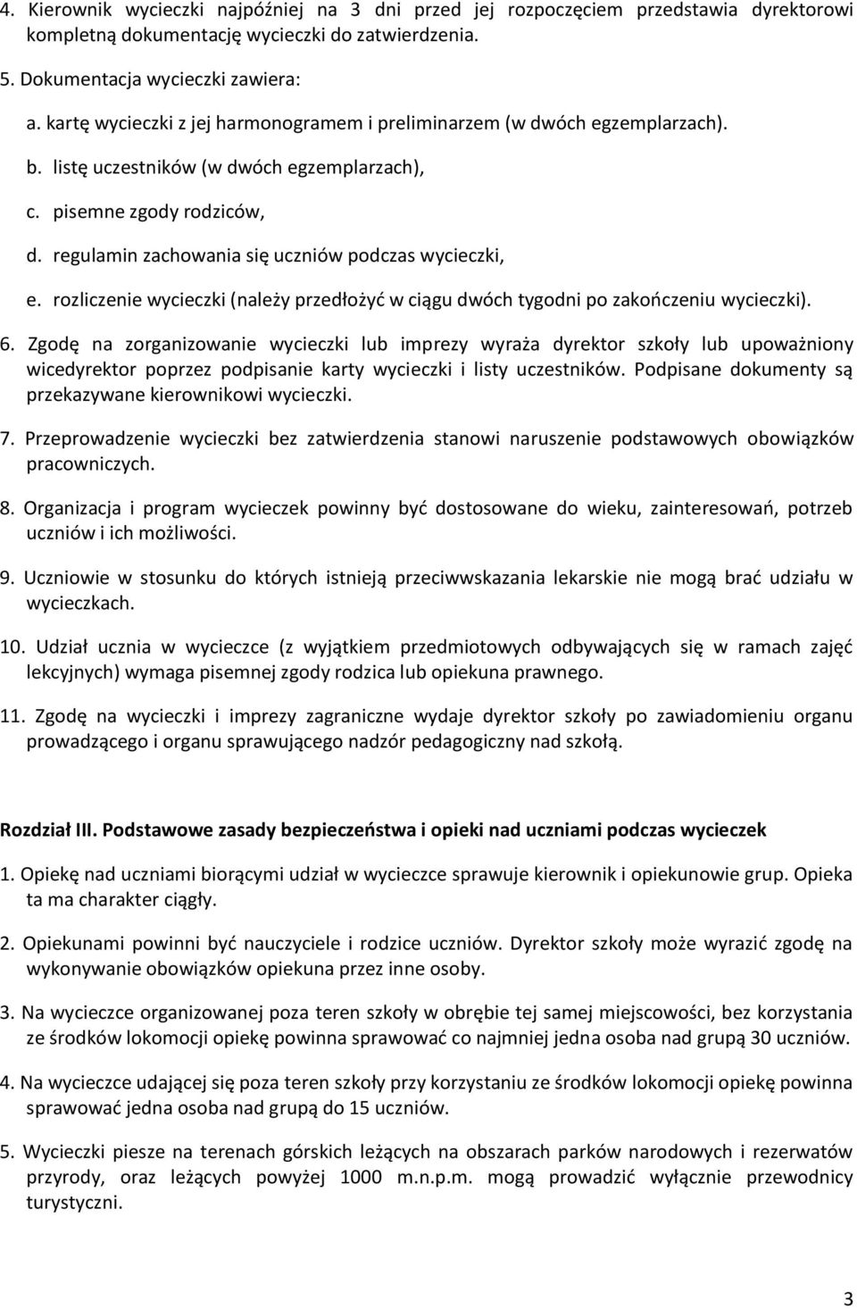 regulamin zachowania się uczniów podczas wycieczki, e. rozliczenie wycieczki (należy przedłożyd w ciągu dwóch tygodni po zakooczeniu wycieczki). 6.