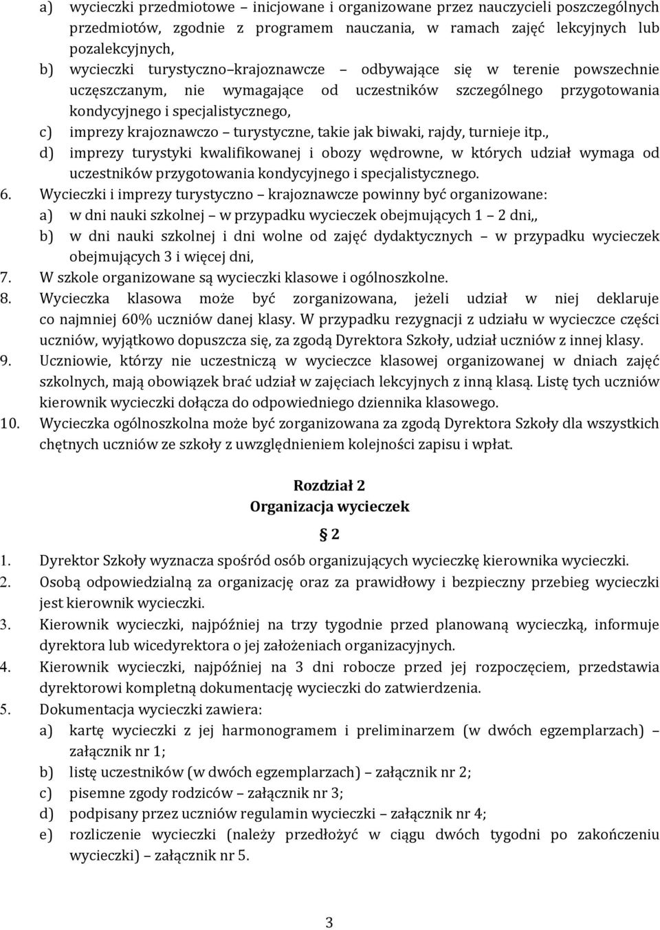 jak biwaki, rajdy, turnieje itp., d) imprezy turystyki kwalifikowanej i obozy wędrowne, w których udział wymaga od uczestników przygotowania kondycyjnego i specjalistycznego. 6.