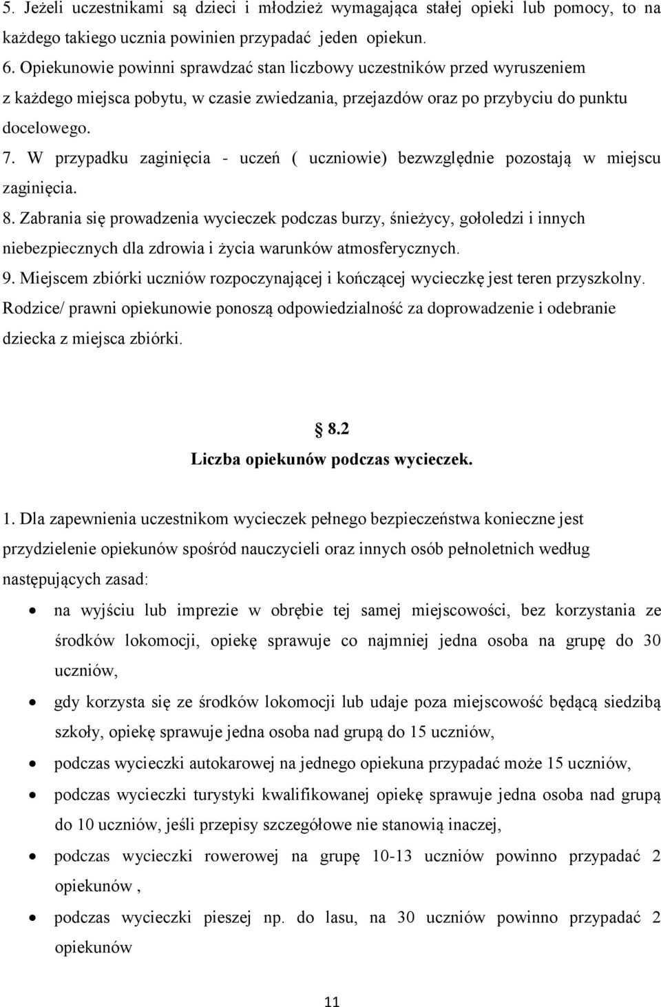 W przypadku zaginięcia - uczeń ( uczniowie) bezwzględnie pozostają w miejscu zaginięcia. 8.