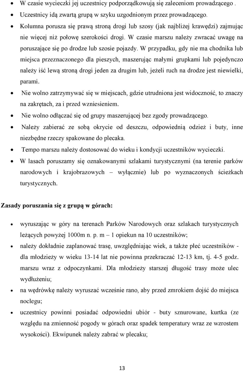 W czasie marszu należy zwracać uwagę na poruszające się po drodze lub szosie pojazdy.
