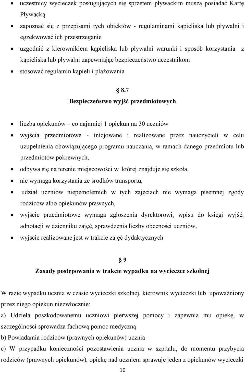 7 Bezpieczeństwo wyjść przedmiotowych liczba opiekunów co najmniej 1 opiekun na 30 uczniów wyjścia przedmiotowe - inicjowane i realizowane przez nauczycieli w celu uzupełnienia obowiązującego