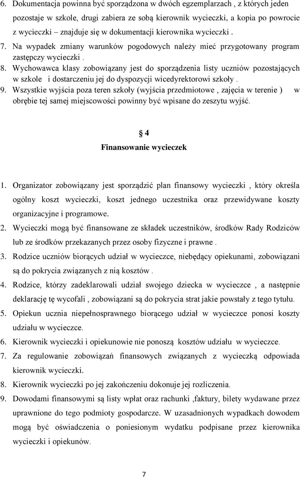 Wychowawca klasy zobowiązany jest do sporządzenia listy uczniów pozostających w szkole i dostarczeniu jej do dyspozycji wicedyrektorowi szkoły. 9.