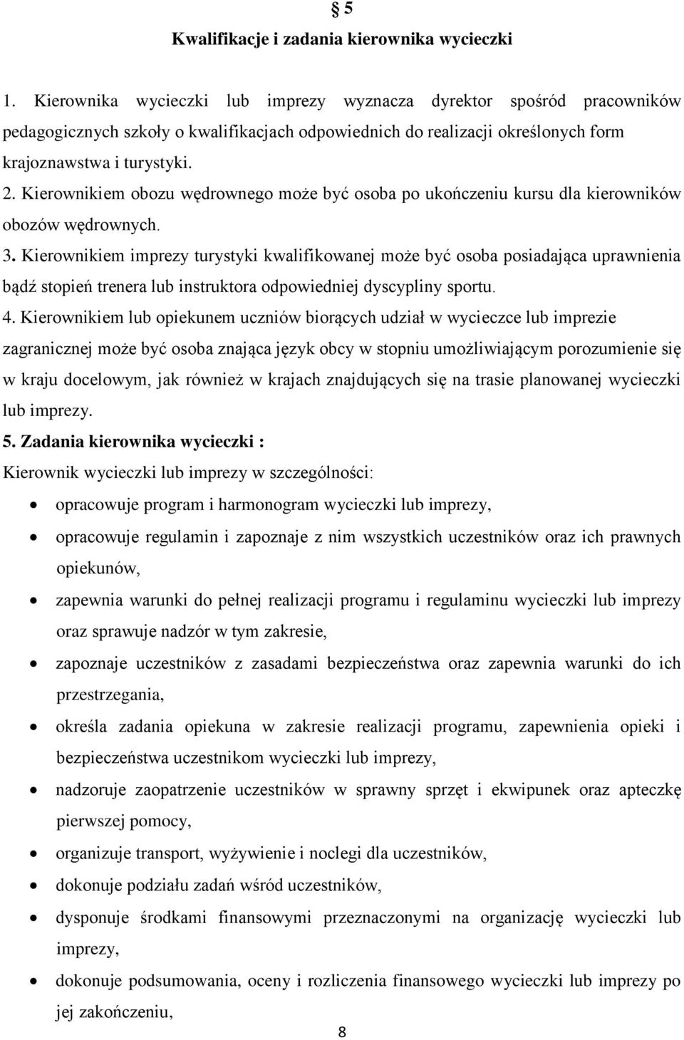 Kierownikiem obozu wędrownego może być osoba po ukończeniu kursu dla kierowników obozów wędrownych. 3.