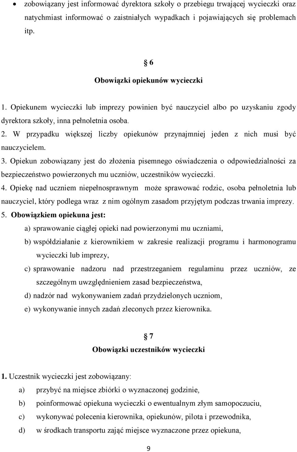 W przypadku większej liczby opiekunów przynajmniej jeden z nich musi być nauczycielem. 3.