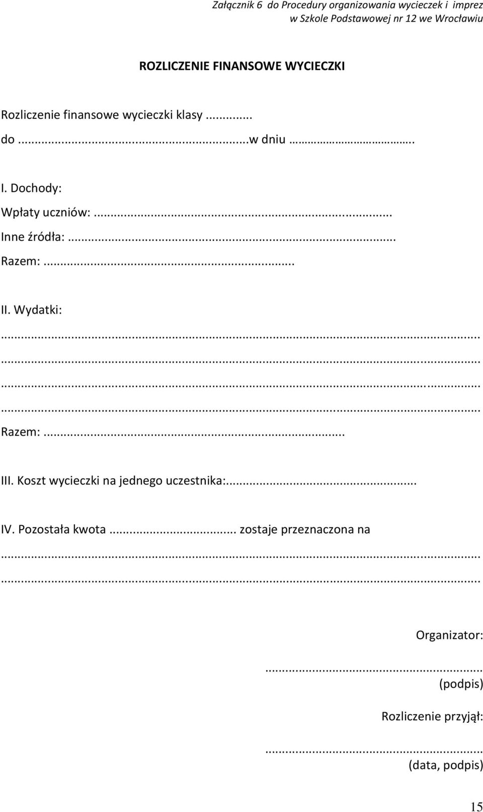 .. Razem:... II. Wydatki:............ Razem:... III. Koszt wycieczki na jednego uczestnika:... IV.