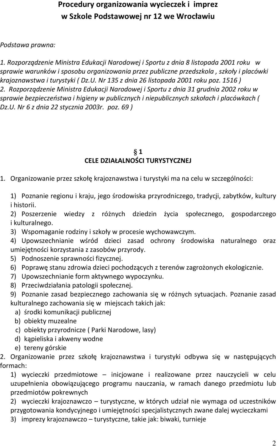 Dz.U. Nr 135 z dnia 26 listopada 2001 roku poz. 1516 ) 2.