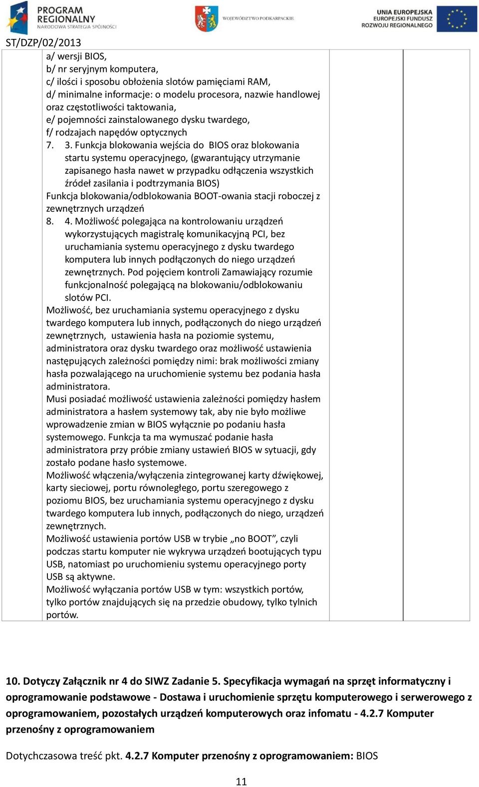 Funkcja blokowania wejścia do BIOS oraz blokowania startu systemu operacyjnego, (gwarantujący utrzymanie zapisanego hasła nawet w przypadku odłączenia wszystkich źródeł zasilania i podtrzymania BIOS)