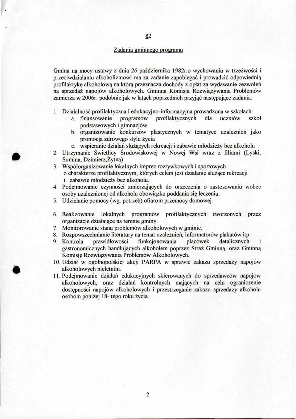sprzedaż napojów alkoholowych. Gminna Komisja Rozwiązywania Problemów zamierza w 2006r. podobnie jak w latach poprzednich przyjąć następujące zadania: 1.
