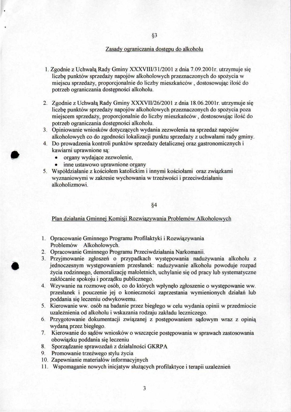dostępności alkoholu. 2. Zgodnie z Uchwałą Rady Gminy XXXVII/26/2001 z dnia 18.06.2001r.