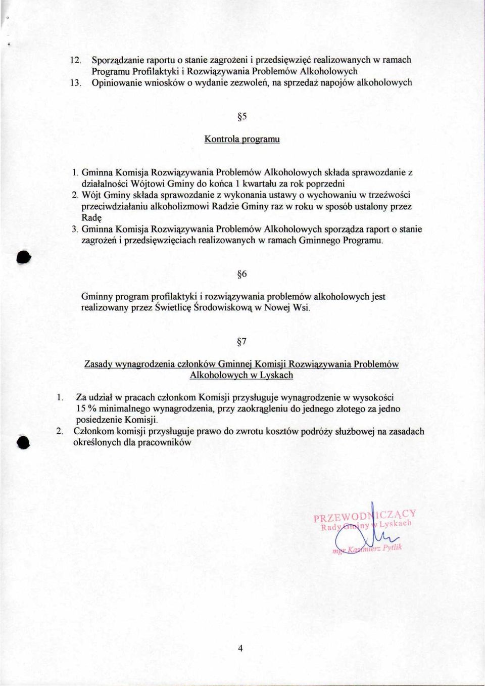 Gminna Komisja Rozwiązywania Problemów Alkoholowych składa sprawozdanie z działalności Wójtowi Gminy do końca l kwartału za rok poprzedni 2.