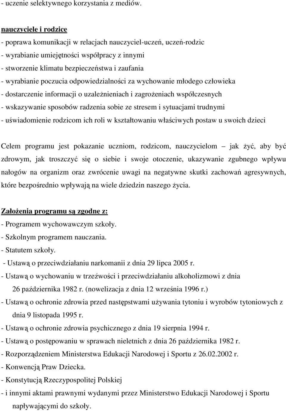 poczucia odpowiedzialności za wychowanie młodego człowieka - dostarczenie informacji o uzależnieniach i zagrożeniach współczesnych - wskazywanie sposobów radzenia sobie ze stresem i sytuacjami