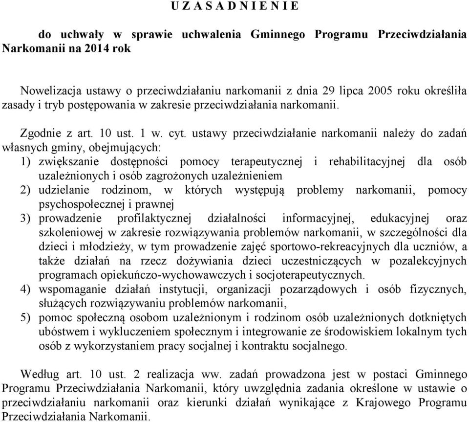 ustawy przeciwdziałanie narkomanii należy do zadań własnych gminy, obejmujących: 1) zwiększanie dostępności pomocy terapeutycznej i rehabilitacyjnej dla osób uzależnionych i osób zagrożonych