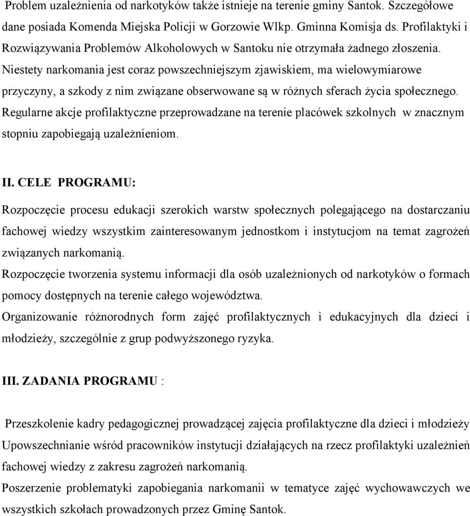 Niestety narkomania jest coraz powszechniejszym zjawiskiem, ma wielowymiarowe przyczyny, a szkody z nim związane obserwowane są w różnych sferach życia społecznego.