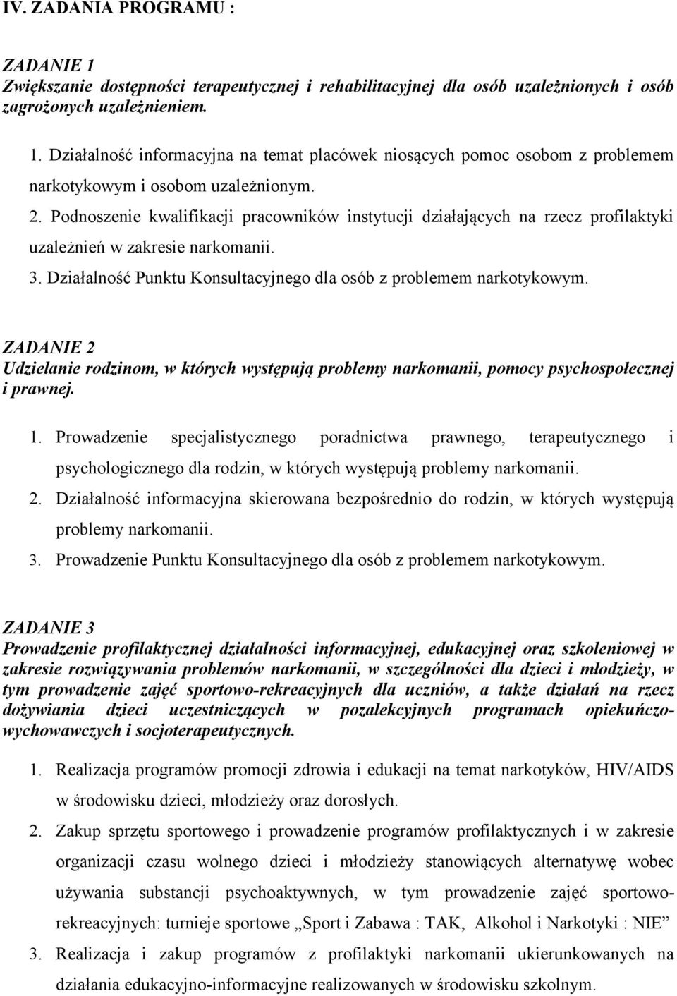 ZADANIE 2 Udzielanie rodzinom, w których występują problemy narkomanii, pomocy psychospołecznej i prawnej. 1.