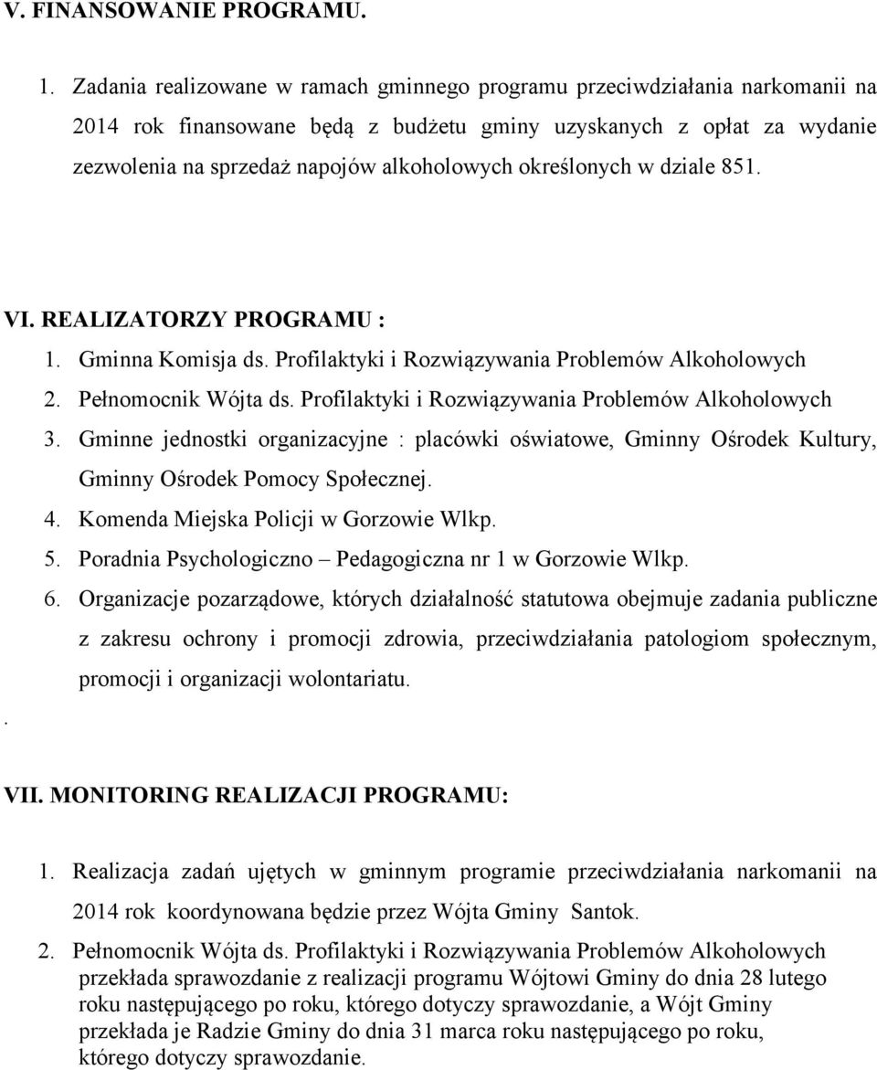 określonych w dziale 851. VI. REALIZATORZY PROGRAMU : 1. Gminna Komisja ds. Profilaktyki i Rozwiązywania Problemów Alkoholowych 2. Pełnomocnik Wójta ds.