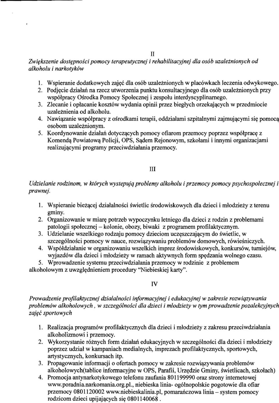 Podjycie dzialait na rzecz utworzenia punktu konsultacyjnego dla osob uzaleznionych przy wspolpracy Osrodka Pomocy Spolecznej i zespoiu interdyscyplinarnego. 3.