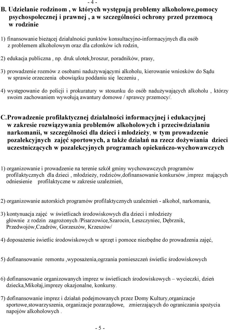 konsultacyjno-informacyjnych dla osób z problemem alkoholowym oraz dla członków ich rodzin, 2) edukacja publiczna, np.