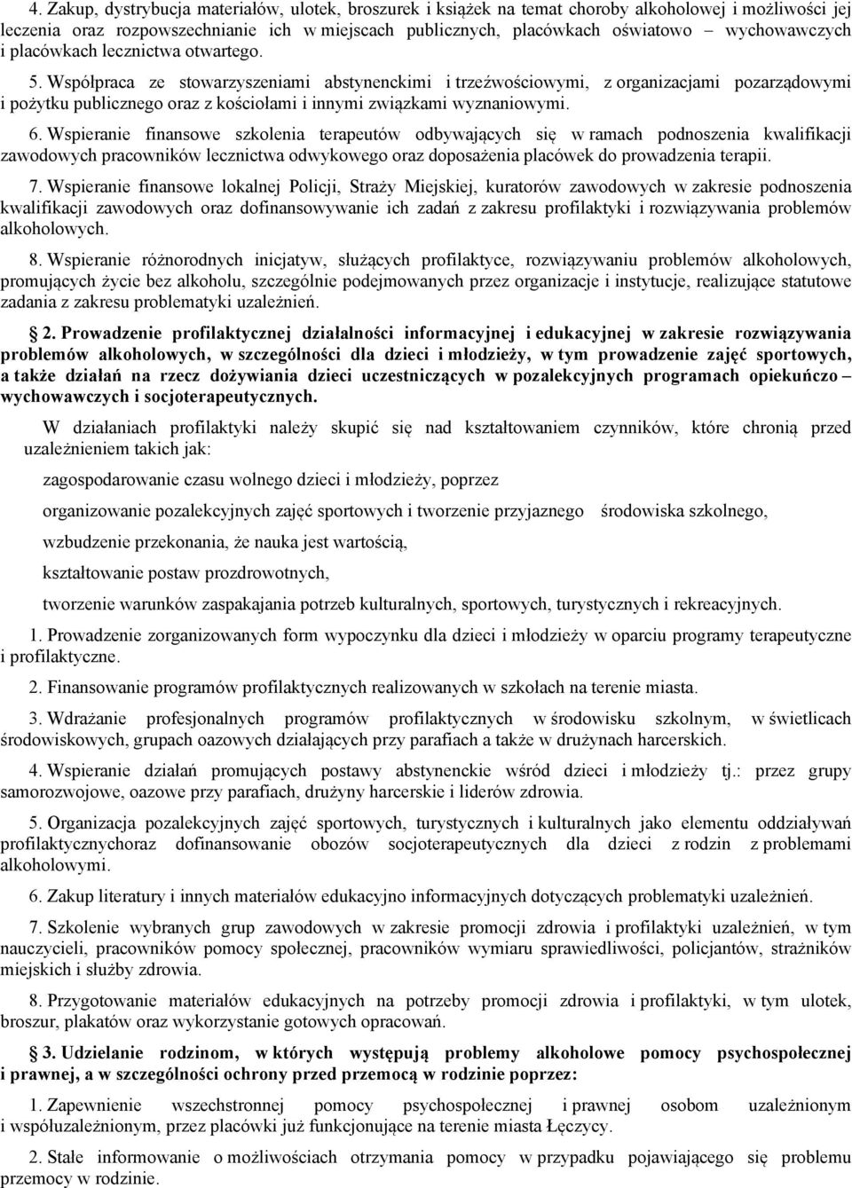 Współpraca ze stowarzyszeniami abstynenckimi i trzeźwościowymi, z organizacjami pozarządowymi i pożytku publicznego oraz z kościołami i innymi związkami wyznaniowymi. 6.