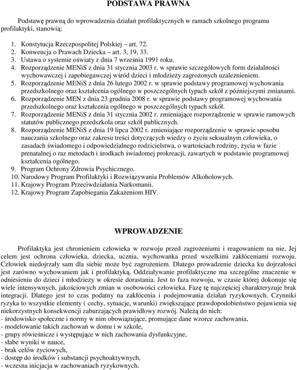 w sprawie szczegółowych form działalności wychowawczej i zapobiegawczej wśród dzieci i młodzieży zagrożonych uzależnieniem. 5. Rozporządzenie MENiS z dnia 26 lutego 2002 r.